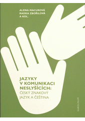 Jazyky v komunikaci neslyšících : český znakový jazyk a čeština  (odkaz v elektronickém katalogu)