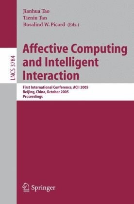 Affective Computing and Intelligent Interaction: First International Conference, ACII 2005, Beijing, China, October 22-24, 2005, Proceedings (Lecture Notes in Computer Science)