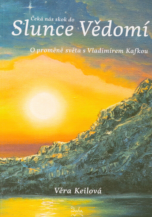 Čeká nás skok do Slunce Vědomí : o proměně světa s Vladimírem Kafkou