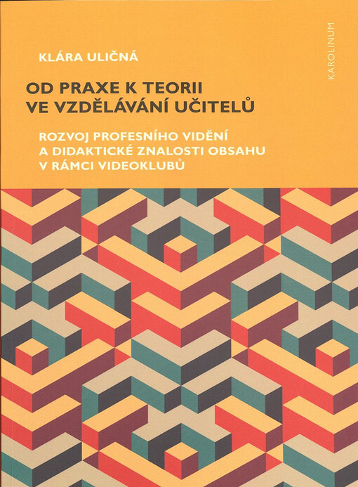Od praxe k teorii ve vzdělávání učitelů : rozvoj profesního vidění a didaktické znalosti obsahu v rámci videoklubů