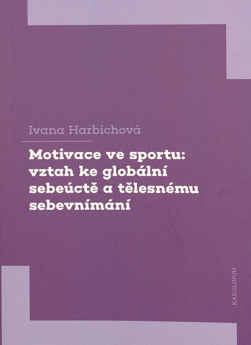 Motivace ve sportu : vztah ke globální sebeúctě a tělesnému sebevnímání