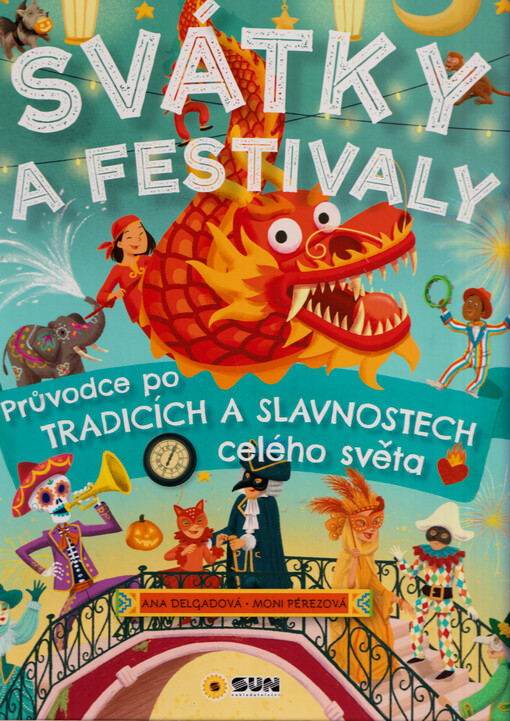 Svátky a festivaly : průvodce po tradicích a slavnostech celého světa