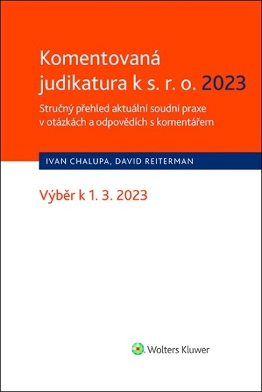 Komentovaná judikatura k s. r. o. 2023 : stručný přehled aktuální soudní praxe v otázkách a odpovědích s komentářem : výběr k 1.3. 2023