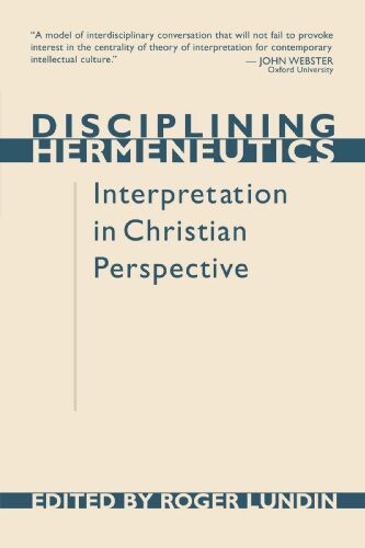 Disciplining hermeneutics : interpretation in Christian perspective