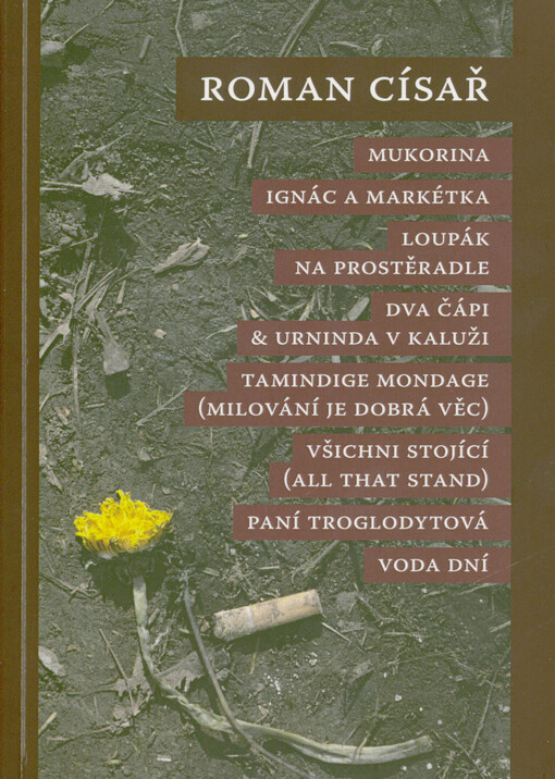 Mukorina ; Ignác a Markétka ; Loupák na prostěradle ; Dva čápi & Urninda v kaluži ; Tamindige mondage (Milování je dobrá věc) ; Všichni stojící (All that stand) ; Paní Troglodytová ; Voda dní