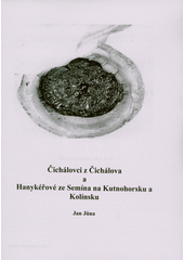 Čichálovci z Čichálova a Hanykéřové ze Semína na Kutnohorsku a Kolínsku  (odkaz v elektronickém katalogu)