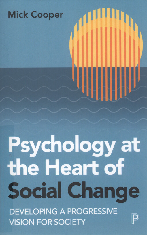 Psychology at the heart of social change : developing a progressive vision for society