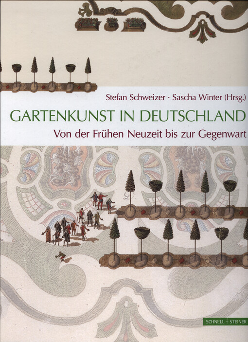 Gartenkunst in Deutschland : von der Frühen Neuzeit bis zur Gegenwart : Geschichte-Themen-Perspektiven