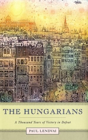 The Hungarians : a thousand years of victory in defeat
