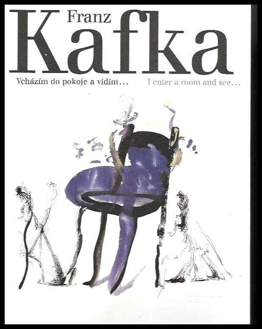Franz Kafka, Vcházím do pokoje a vidím-- : Franz Kafka, I enter a room and see--