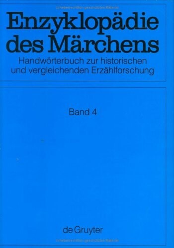 Enzyklopädie des Märchens : Handwörterbuch zur historischen und vergleichenden Erzählforschung. Band 4, [Ent-Fors]