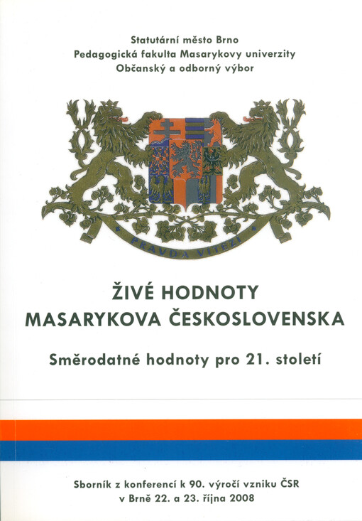 Živé hodnoty Masarykova Československa : směrodatné hodnoty pro 21. století : sborník z konferencí k 90. výročí vzniku ČSR v Brně 22. a 23. října 2008.