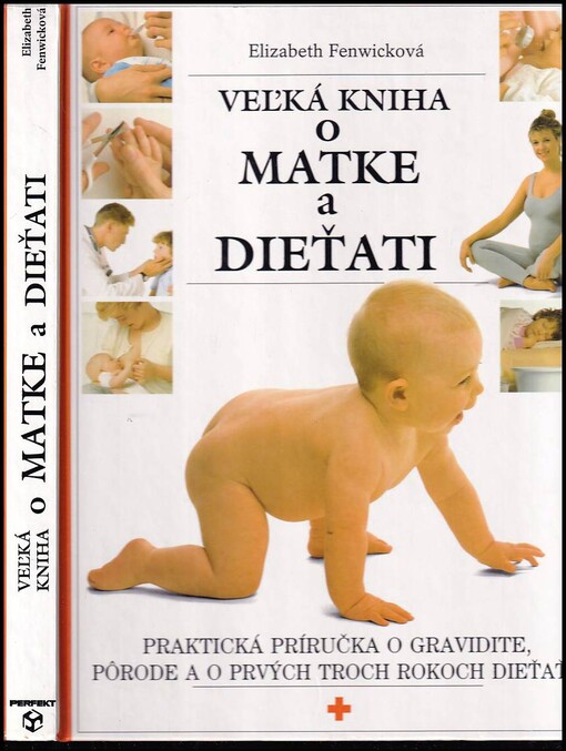 Veľká kniha o matke a dieťati : praktická príručka o gravidite, pôrode a o prvých 3 rokoch dieťaťa