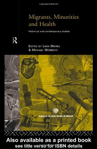 Migrants, Minorities & Health: Historical and Contemporary Studies (Routledge Studies in the Social History of Medicine)