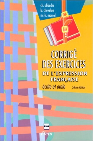 Corrigé des exercices de L'Expression francais écrite et orale