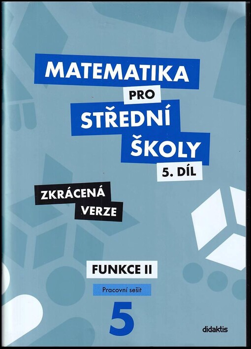 Matematika pro střední školy.5. díl,Funkce II, pracovní sešit