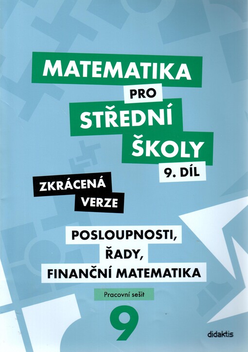 Matematika pro střední školy 9. díl (Zkrácená verze) – Posloupnosti, řady, finanční matematika : Pracovní sešit