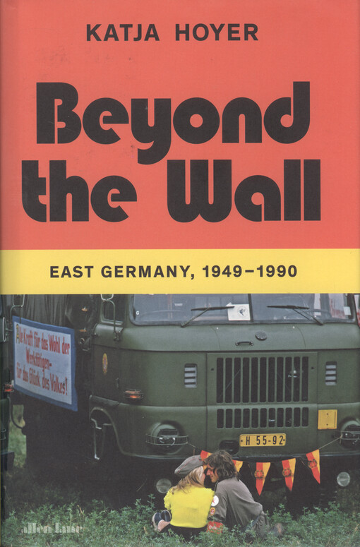 Beyond the wall : East Germany, 1949-1990