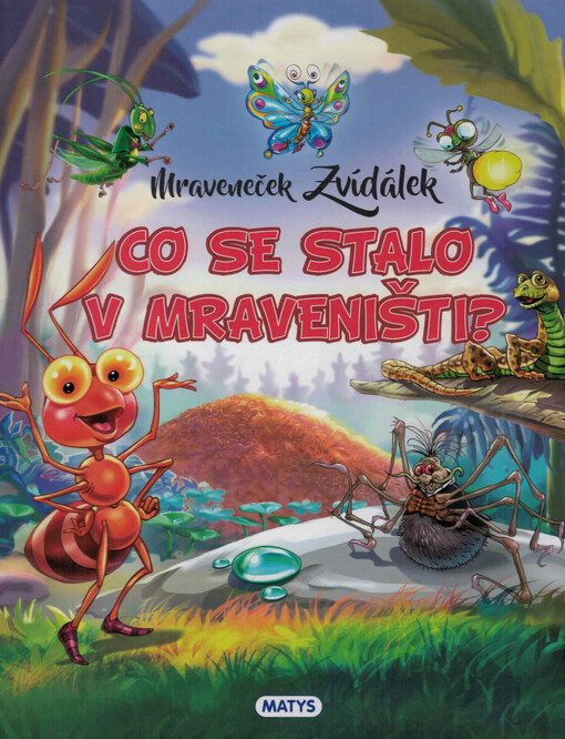 Mraveneček Zvídálek. Co se stalo v mraveništi? / Rasa Dmuchovskienė ; překlad Radka Smržová