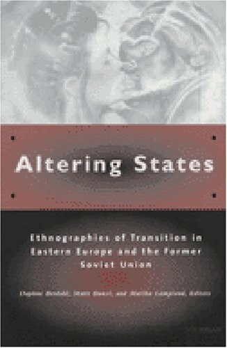 Altering states : ethnographies of transition in Eastern Europe and the former Soviet Union