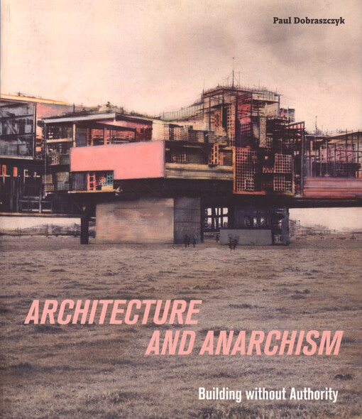 Architecture and anarchism : building without authority