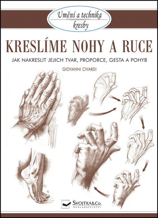 Kreslíme nohy a ruce :jak nakreslit jejich tvar, proporce, gesta a pohyb