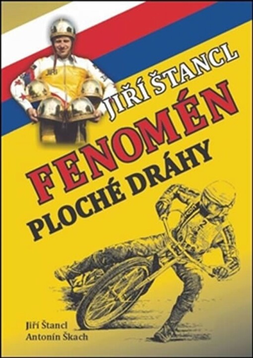 Jiří Štancl - fenomén ploché dráhy :sportovní život plochodrážní legendy