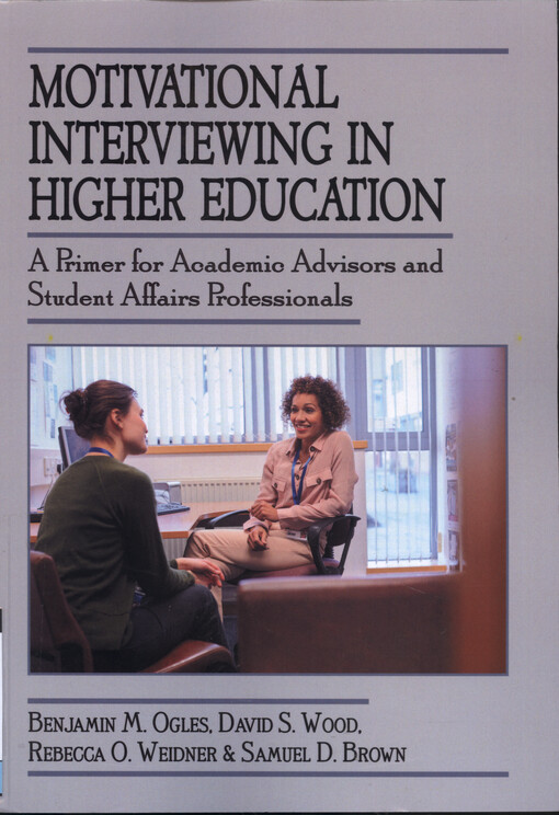 Motivational interviewing in higher education : a primer for academic advisors and student affairs professionals
