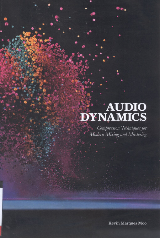 Audio dynamics : compression techniques for modern mixing and mastering