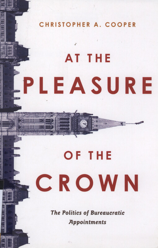 At the pleasure of the Crown : the politics of bureaucratic appointments
