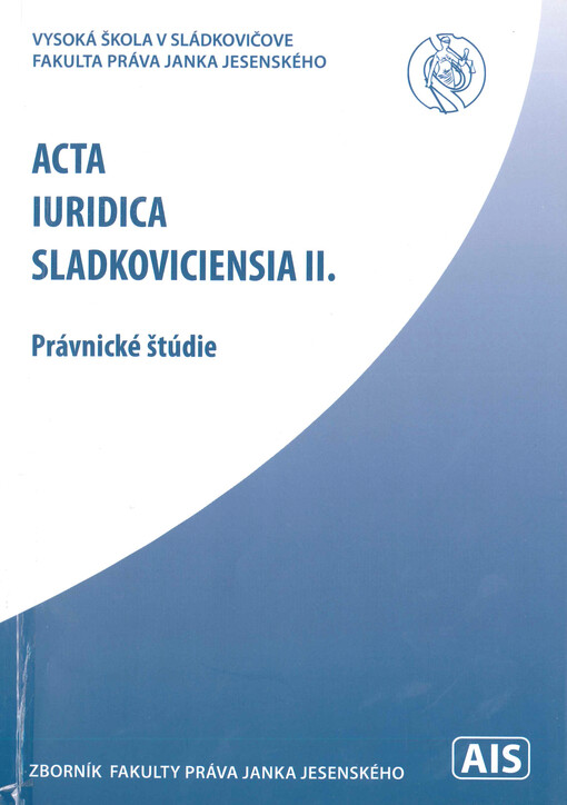 AIS : Acta iuridica Sladkoviciensia II. : právnické štúdie