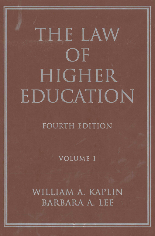 The law of higher education : a comprehensive guide to legal implications of administrative decision making. Volume I
