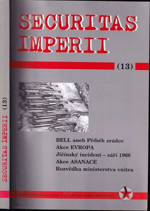 Securitas imperii : sborník. 13, BELL aneb Příběh zrádce - Akce Evropa - Jičínský incident-září 1968 - Akce Asanace - rozvědka ministerstva vnitra
