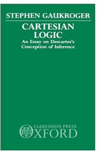 Cartesian Logic: An Essay on Descartes's Conception of Inference
