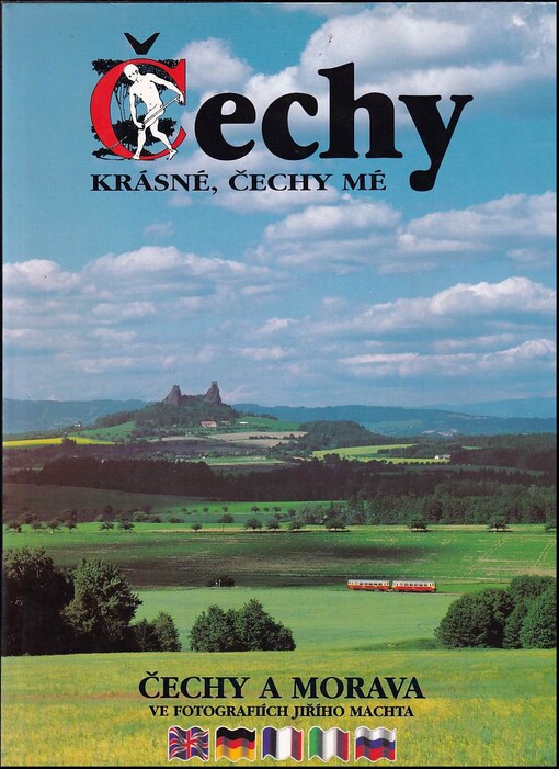 Čechy krásné, Čechy mé : Beautiful Bohemia, my Bohemia = Boemia bella, Boemia mia = Bohême la belle, Bohême la mienne = Böhmen, mein schönes Land = Prekrasnaja Čechija, Čechija moja : Čechy a Morava ve fotografiích Jiřího Machta