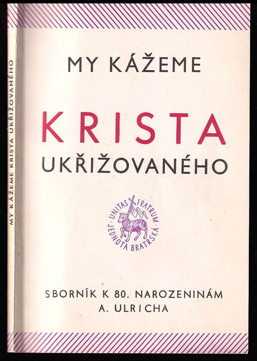 My kážeme Krista ukřižovaného - Sborník k narozeninám A Ulricha.