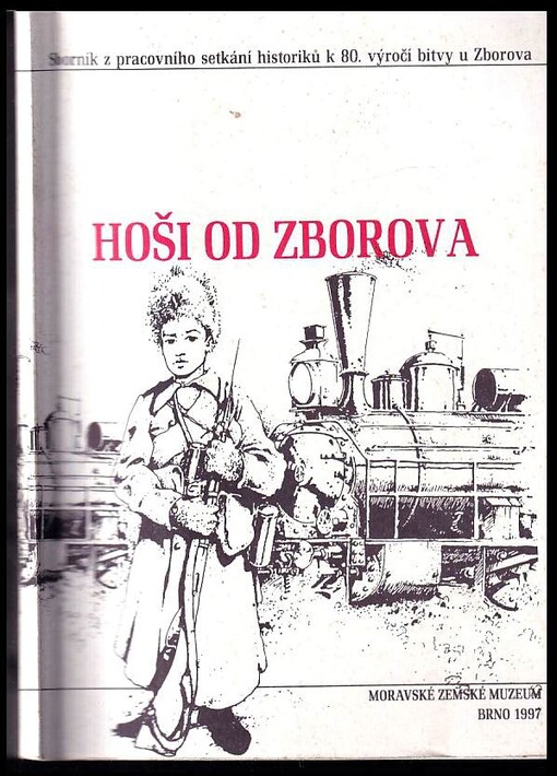 Hoši od Zborova : výstava k 80 výročí bitvy u Zborova : [katalog,] Brno [květen - září] 1997.
