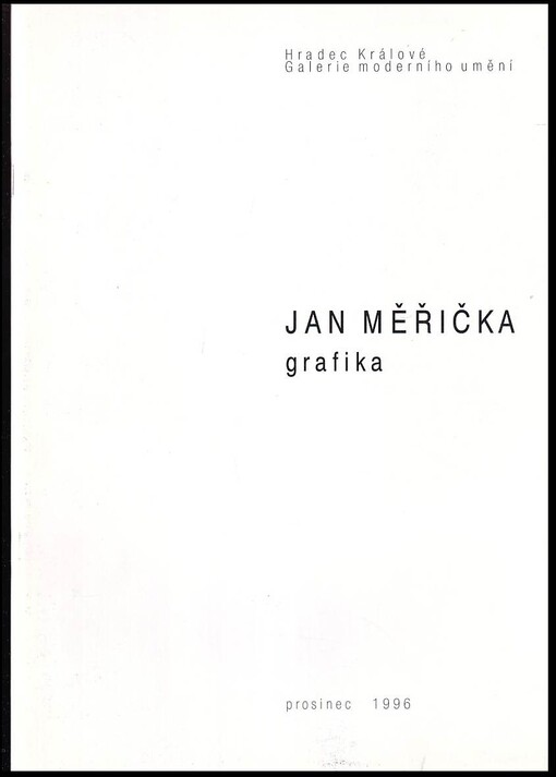 Jan Měřička :grafika : [katalog výstavy] : Hradec Králové, prosinec 1996 /