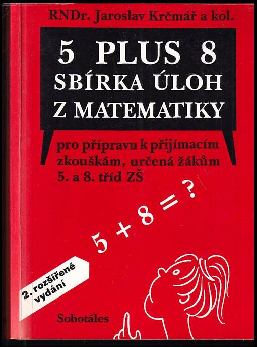 5 plus 8 : Sbírka úloh z matem pro přípr. k přijímacím zkouškám, určená žákům 5.a 8.tříd ZŠ.