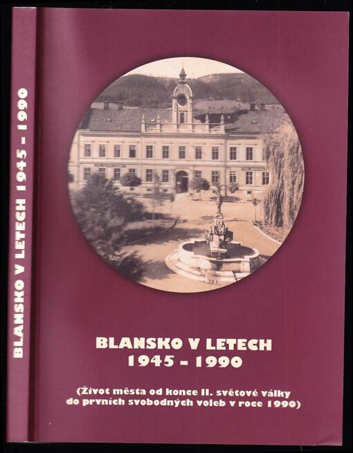 Blansko v letech 1945-1990 : (život města od konce 2 světové války do prvních svobodných voleb v roce 1990).