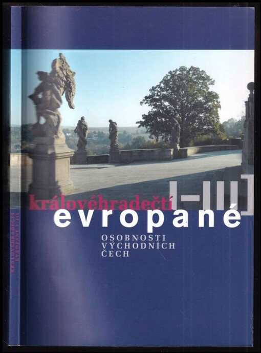 Královéhradečtí Evropané I-III : [osobnosti východních Čech