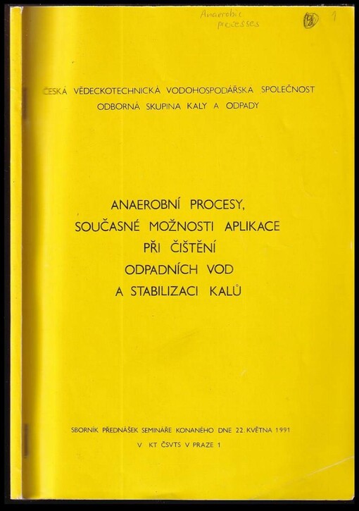 Anaerobní procesy, současné možnosti aplikace při čištění odpadních vod a stabilizaci kalů : Seminář Praha 22 května 1991, Čes. vědeckotechn. vodohospodářská společ. - odb. skupina Kaly a odpady : Sborník přednášek.