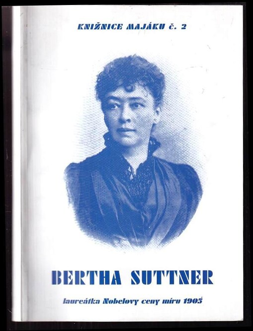Bertha Suttnerová :laureátka Nobelovy ceny míru 1905 : aus Anlass des Internationalen Bertha-von-Suttner-Symposiums 2005 : Frieden - Fortschritt - Frauen : 27. bis 29. Mai 2005, Stadt Eggenburg, Österreich