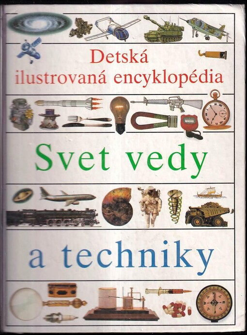 Detská ilustrovaná encyklopédia [Zv.] 1, Svet vedy a techniky.