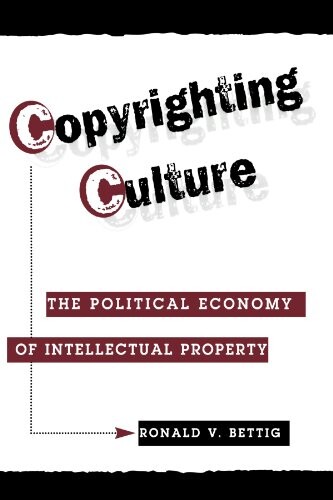 Copyrighting culture : the political economy of intellectual property