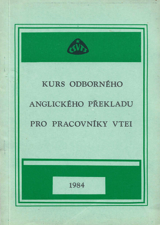 Kurs odborného anglického překladu pro pracovníky VTEI : Kurs poř. Komise Čes. rady ČSVTS pro věd., techn. a ekon. informace... [aj.], Sedmihorky u Turnova 4.-7. prosince 1984 : Sborník přednášek
