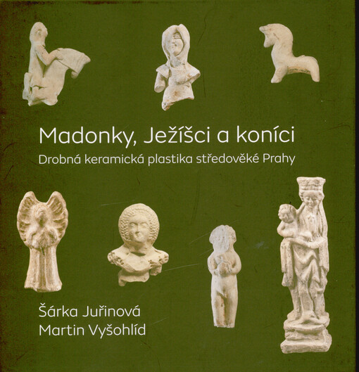 Madonky, Ježíšci a koníci : drobná keramická plastika středověké Prahy