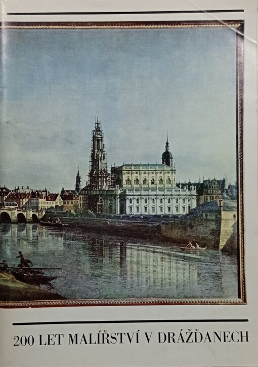 200 let malířství v Drážďanech ze sbírek Galerie nových mistrů Státních uměleckých sbírek v Drážďanech :katalog [výstavy], Praha, říjen - listopad 1975