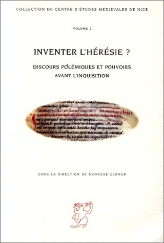 Inventer l'heresie?: Discours polemiques et pouvoirs avant l'Inquisition (Collection du Centre d'etudes medievales de Nice) (French Edition)