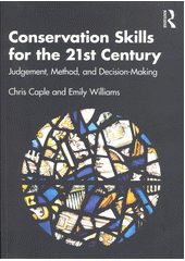 Conservation Skills for the 21st Century : Judgement, Method,and Decision-Making  (odkaz v elektronickém katalogu)